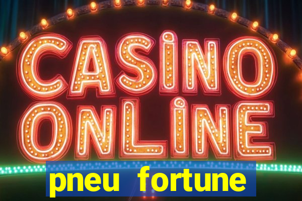 pneu fortune reclame aqui